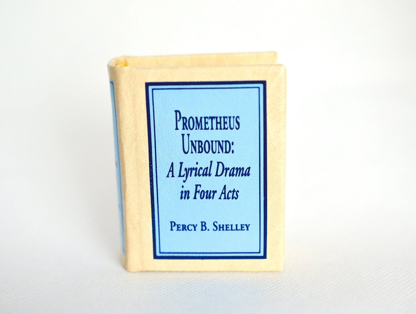 Prometheus Unbound: A Lyrical Drama in Four Acts by Percy B. Shelley Miniature Book English Text